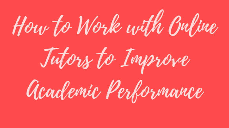 How to Work with Online Tutors to Improve Academic Performance