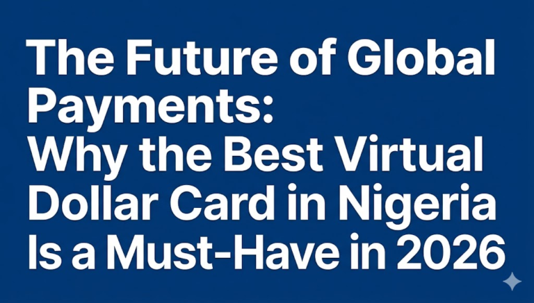 The Future of Global Payments: Why the Best Virtual Dollar Card in Nigeria Is a Must-Have in 2026